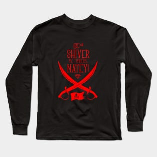 Shiver me timbers matey Long Sleeve T-Shirt